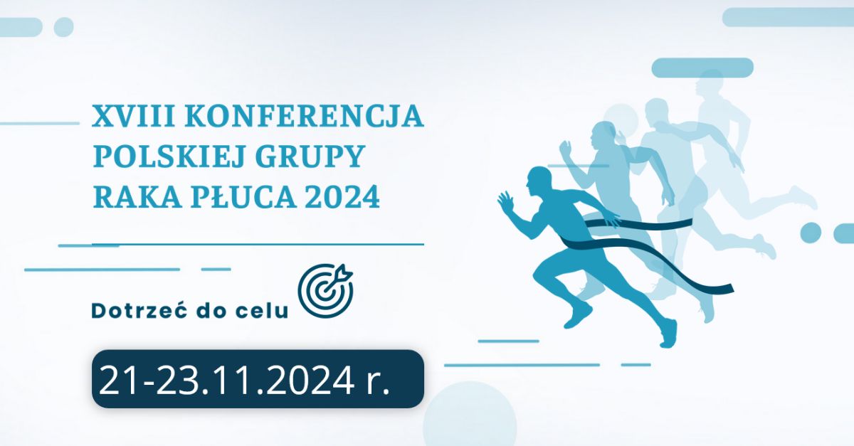 XVIII Konferencja Polskiej Grupy Raka Płuca, wydarzenie poświęcone nowoczesnym metodom diagnostyki i leczenia raka płuca, 21-23 listopada 2024, Warszawa.