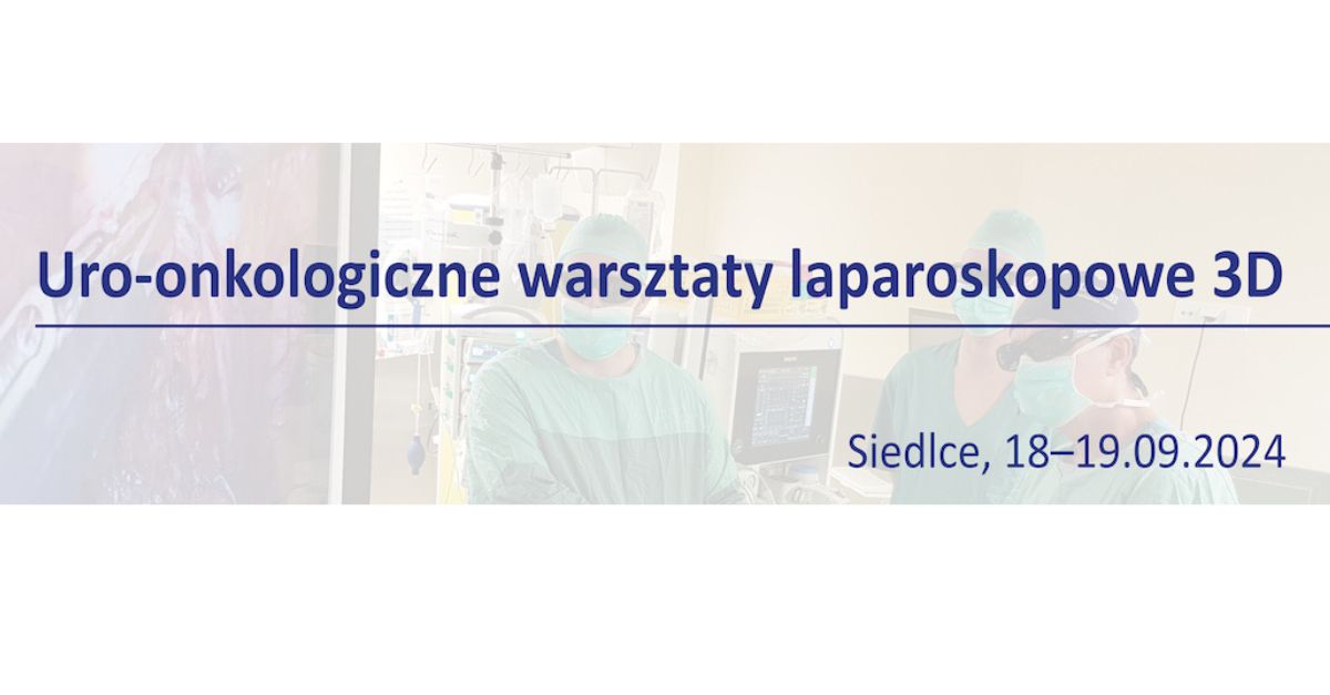 Uroonkologiczne warsztaty laparoskopowe – szkolenie dla urologów i onkologów z zakresu technik minimalnie inwazyjnych w leczeniu nowotworów urologicznych.